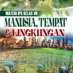 MATERI IPS KELAS VII MANUSIA, TEMPAT DAN LINGKUNGAN