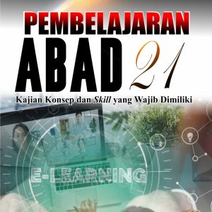 PEMBELAJARAN ABAD 21 KAJIAN KONSEP DAN SKILL YANG WAJIB DIMILIKI