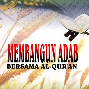 MEMBANGUN ADAB BERSAMA AL QUR'AN
