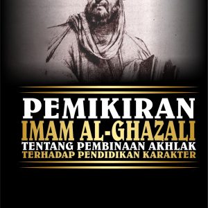 PEMIKIRAN IMAM AL-GHAZALI TENTANG PEMBINAAN AKHLAK TERHADAP PENDIDIKAN KARAKTER