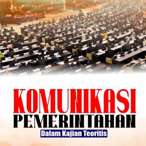 KOMUNIKASI PEMERINTAHAN    DALAM KAJIAN TEORITIS