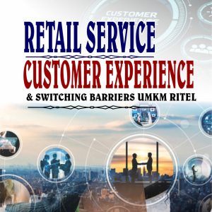 Retail Service, Customer Experience dan Switching Barriers UMKM Ritel