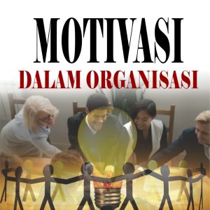 MOTIVASI  DALAM ORGANISASI