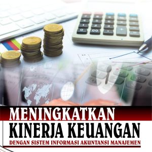 Manajemen Kinerja Keuangan dengan Sistem Informasi Akuntansi Manajemen