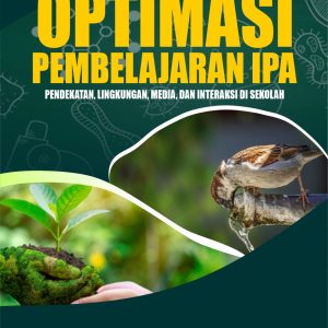 Optimasi Pembelajaran IPA: Pendekatan, Lingkungan, Media, dan Interaksi di Sekolah