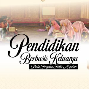 PENDIDIKAN BERBASIS KELUARGA PADA PROGRAM TAHFIZ AL-QUR’AN
