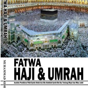 FATWA PROGRESIF HAJI DAN UMRAH  (ANALISIS PEMIKIRAN FIKIH SYEKH ABDUL AZIZ BIN ABDULLAH BIN BAZ  TENTANG MIQAT DAN MINA JADID)