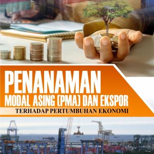 PENANAMAN MODAL ASING (PMA) DAN EKSPOR TERHADAP PERTUMBUHAN EKONOMI