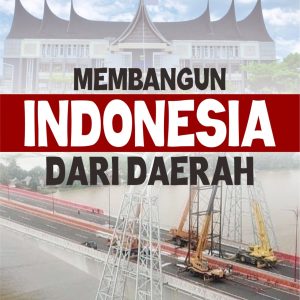 MEMBANGUN INDONESIA DARI DAERAH