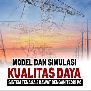 MODEL DAN SIMULASI  KUALITAS DAYA  SISTEM TENAGA 3 KAWAT DENGAN TEORI PQ
