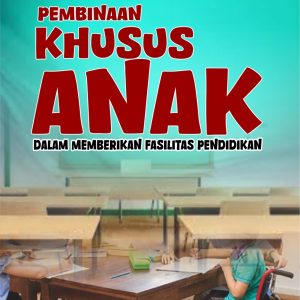 PEMBINAAN KHUSUS ANAK DALAM MEMBERIKAN FASILITAS PENDIDIKAN