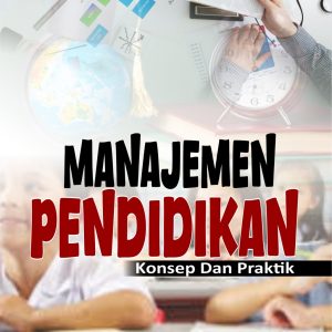 MANAJEMEN PENDIDIKAN (KONSEP DAN PRAKTIK)