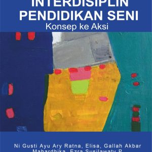 TEORI DAN PRAKTIK INTERDISIPLIN PENDIDIKAN SENI Konsep Dan Aksi