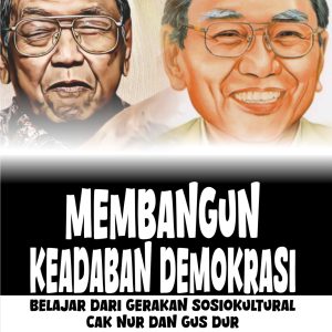 MEMBANGUN KEADABAN DEMOKRASI: BELAJAR DARI GERAKAN SOSIOKULTURAL CAK NUR DAN GUS DUR