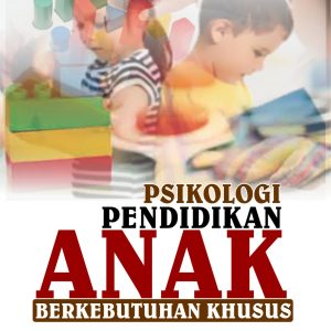 PSIKOLOGI PENDIDIKAN ANAK BERKEBUTUHAN KHUSUS