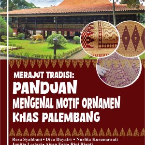 MERAJUT TRADISI:  PANDUAN MENGENAL MOTIF ORNAMEN KHAS PALEMBANG