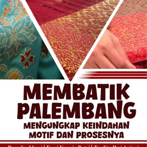 MEMBATIK PALEMBANG:  MENGUNGKAP KEINDAHAN MOTIF DAN PROSESNYA