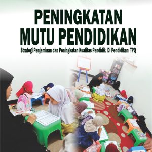 PENINGKATAN MUTU PENDIDIKAN Strategi Penjaminan dan Peningkatan Kualitas Pendidik Di Pendidikan TPQ