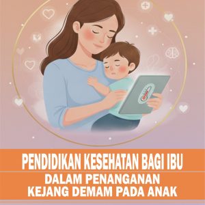 Pendidikan Kesehatan Bagi Ibu dalam Penanganan Kejang Demam pada Anak