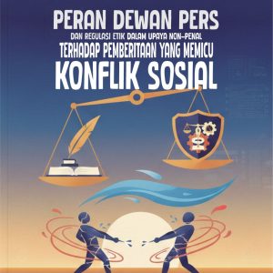 Peran Dewan Pers dan Regulasi Etik  Dalam Upaya Non-Penal terhadap Pemberitaan yang Memicu Konflik Sosial