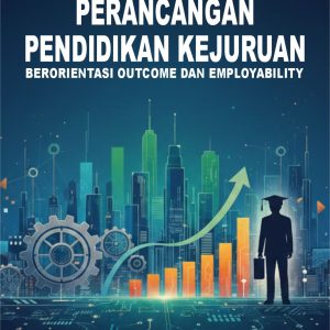 PERANCANGAN PENDIDIKAN KEJURUAN BERORIENTASI OUTCOME DAN EMPLOYABILITY