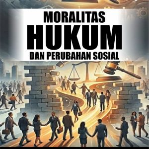 Moralitas Hukum dan Perubahan Sosial