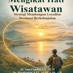 Mengikat Hati Wisatawan Strategi Membangun Loyalitas Destinasi Berkelanjutan