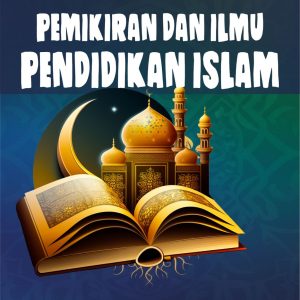 PEMIKIRAN DAN ILMU PENDIDIKAN ISLAM