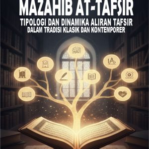 MAZAHIB AT-TAFSIR: Tipologi dan Dinamika Aliran Tafsir dalam Tradisi Klasik dan Kontemporer