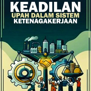 Keadilan Upah dalam Sistem Ketenagakerjaan
