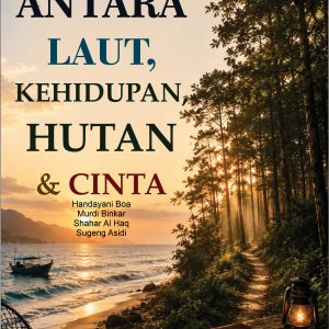 ANTARA LAUT, KEHIDUPAN, HUTAN & CINTA