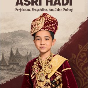 ASRI HADI PERJALANAN, PENGABDIAN, DAN JALAN PULANG