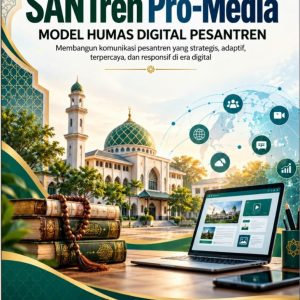 SANTRen Pro-Media Model Humas Digital Pesantren Membangun Komunikasi Pesantren yang Strategis, adaptif, terpercaya, dan responsif di era digital