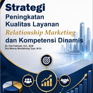 STRATEGI PENINGKATAN KUALITAS LAYANAN, RELATIONSHIP MARKETING, DAN KOMPETENSI DINAMIS
